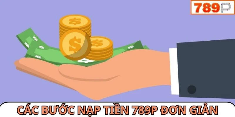 Các bước giao dịch nạp tiền 789P đơn giản 